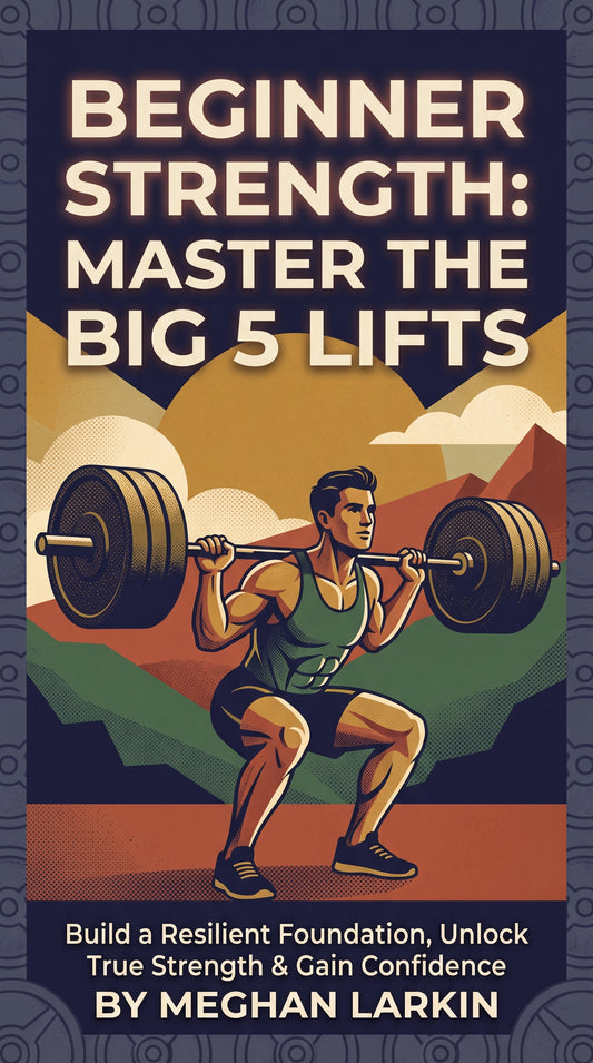 Beginner Strength: Master the Big 5 Lifts